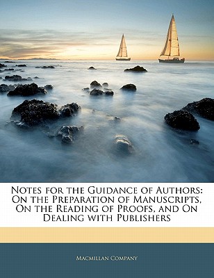 Notes for the Guidance of Authors on the Preparation of Manuscripts, on the Reading of Proofs, and O - MacMillan Company (Creator)