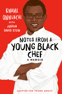 Notes from a Young Black Chef: Adapted for Young Adults - Onwuachi, Kwame, and Stein, Joshua David