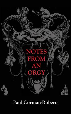 Notes From An Orgy - Alaoui Fdili, Youssef (Editor), and Corman Roberts, Paul