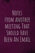 Notes From Another Meeting That Should Have Been An Email: Employee Team Gifts- Lined Blank Notebook Journal