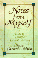 Notes from Myself: A Creative Guide to Journal Writing - Aldrich, Anne Hazard