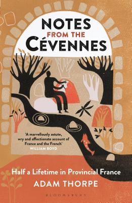 Notes from the Cvennes: Half a Lifetime in Provincial France - Thorpe, Adam