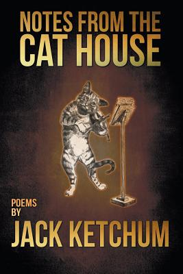 Notes from the Cat House - Ketchum, Jack