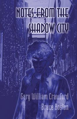 Notes from the Shadow City - Crawford, Gary William, and Boston, Bruce, and Collings, Michael R (Introduction by)