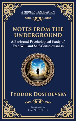 Notes from the Underground: Exploring the Depths of Human Psychology and Freedom - Dostoevsky, Fyodor, and Zengerink, Tim (Translated by)