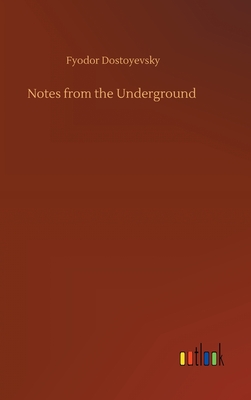 Notes from the Underground - Dostoyevsky, Fyodor