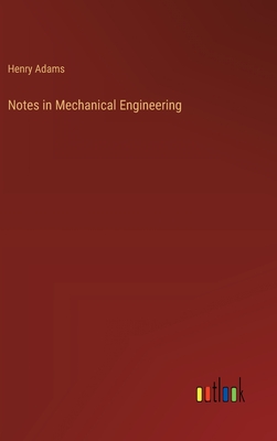 Notes in Mechanical Engineering - Adams, Henry
