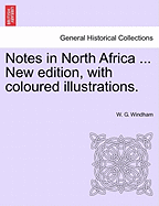 Notes in North Africa ... New Edition, with Coloured Illustrations. - Windham, W G