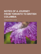 Notes of a Journey from Toronto to British Columbia - Busk, Charles Westly