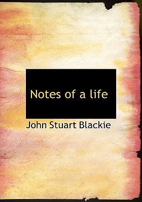 Notes of a Life - Blackie, John Stuart