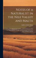 Notes of a Naturalist in the Nile Valley and Malta: A Narrative of Exploration and Research in Connection With the Natural History, Geology, and Archology of the Lower Nile and Maltese Islands