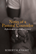 Notes of a Pastoral Counselor: Reflections Across Half a Century