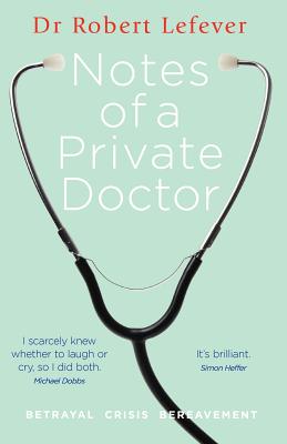 Notes of a Private Doctor - Lefever, Robert