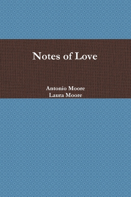 Notes of Love - Moore, Laura, and Moore, Antonio