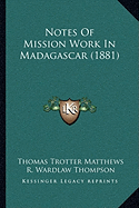 Notes Of Mission Work In Madagascar (1881)