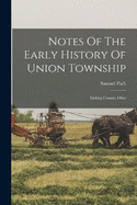 Notes Of The Early History Of Union Township: Licking County, Ohio