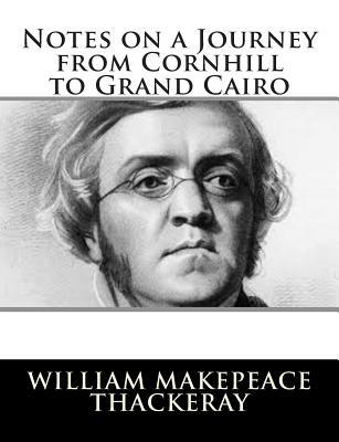 Notes on a Journey from Cornhill to Grand Cairo - Thackeray, William Makepeace