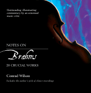 Notes on Brahms: 20 Crucial Works - Wilson, Conrad