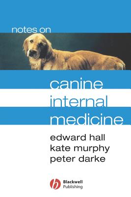 Notes on Canine Internal Medicine - Hall, Edward, and Murphy, Kathryn F, and Darke, Peter