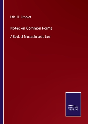 Notes on Common Forms: A Book of Massachusetts Law - Crocker, Uriel H