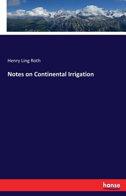 Notes on Continental Irrigation - Roth, Henry Ling