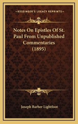 Notes on Epistles of St. Paul from Unpublished Commentaries (1895) - Lightfoot, Joseph Barber, Bp.