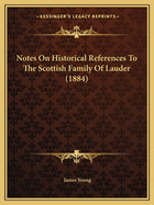 Notes On Historical References To The Scottish Family Of Lauder (1884)