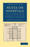 Notes on Hospitals: Being Two Papers Read Before the National Association for the Promotion of Social Science, at Liverpool, in October, 1858, with Evidence Given to the Royal Commissioners on the State of the Army in 1857 (Classic Reprint)