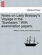 Notes on Lady Brassey's Voyage in the Sunbeam. with Examination Papers.