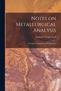 Notes on Metallurgical Analysis: Arranged for Students in Metallurgical