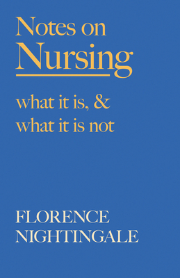 Notes on Nursing - What It Is, and What It Is Not: With a Chapter From 'Beneath the Banner, Being Narratives of Noble Lives and Brave Deeds' by F. J. Cross - Nightingale, Florence, and Cross, F J