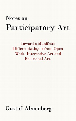 Notes on Participatory Art: Toward a Manifesto Differentiating It from Open Work, Interactive Art and Relational Art. - Almenberg, Gustaf