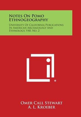 Notes On Pomo Ethnogeography: University Of California Publications In American Archaeology And Ethnology, V40, No. 2 - Stewart, Omer Call, and Kroeber, A L (Editor), and Gifford, E W (Editor)