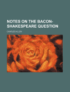 Notes on the Bacon-Shakespeare Question