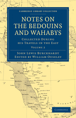 Notes on the Bedouins and Wahabys: Collected During His Travels in the East - Burckhardt, John Lewis, and Ouseley, William (Editor)