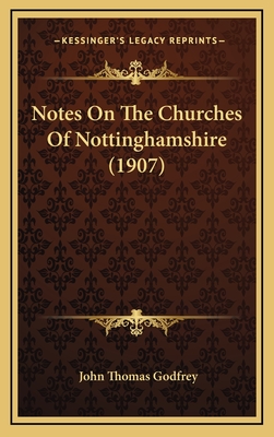 Notes on the Churches of Nottinghamshire (1907) - Godfrey, John Thomas