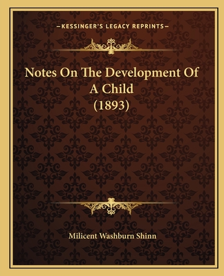 Notes on the Development of a Child (1893) - Shinn, Milicent Washburn