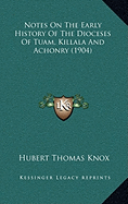 Notes On The Early History Of The Dioceses Of Tuam, Killala And Achonry (1904)