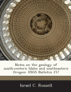 Notes on the Geology of Southwestern Idaho and Southeastern Oregon: Usgs Bulletin 217