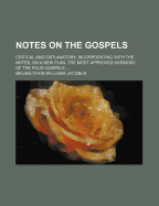 Notes on the Gospels: Critical and Explanatory: Incorporating with the Notes, on a New Plan, the Most Approved Harmony of the Gospels ... John