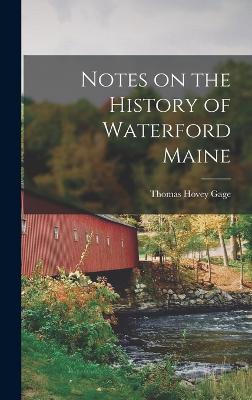 Notes on the History of Waterford Maine - Gage, Thomas Hovey