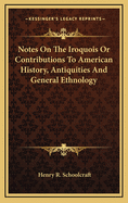 Notes on the Iroquois or Contributions to American History, Antiquities and General Ethnology