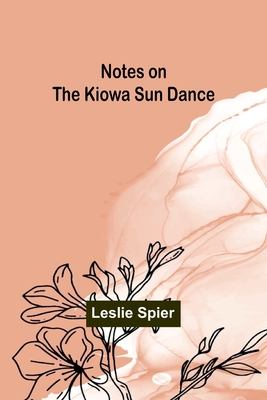 Notes on the Kiowa Sun Dance - Spier, Leslie