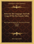 Notes on the Language and Folk-Usage of the Rio Grande Valley (with Especial Regard to Survivals of Arabic Custom)