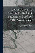 Notes on the Lingoa Geral or Modern Tup of the Amazonas [microform]