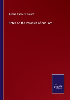 Notes on the Parables of our Lord - Trench, Richard Chenevix