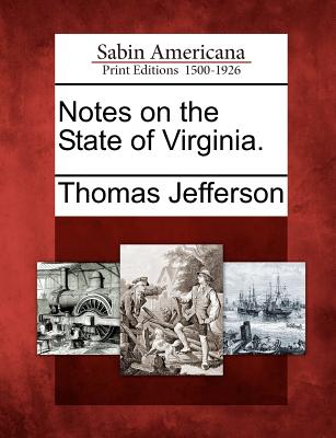 Notes on the State of Virginia. - Jefferson, Thomas