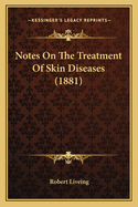 Notes on the Treatment of Skin Diseases (1881)