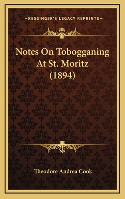 Notes on Tobogganing at St. Moritz (1894) - Cook, Theodore Andrea, Professor