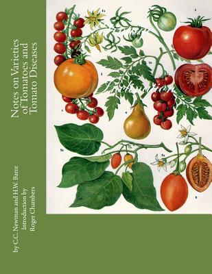 Notes on Varieties of Tomatoes and Tomato Diseases - Barre, H W, and Chambers, Roger (Introduction by), and Newman, Carey C